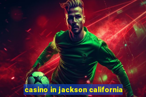 casino in jackson california