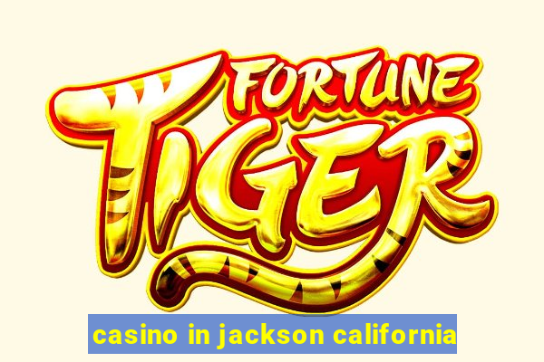 casino in jackson california