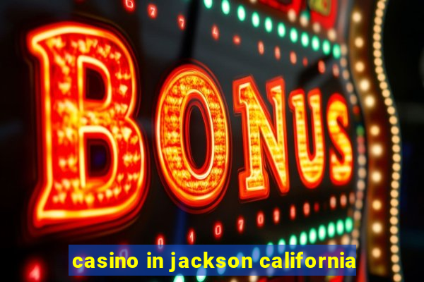 casino in jackson california