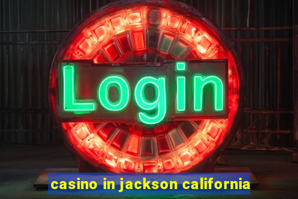 casino in jackson california