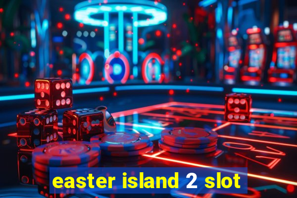 easter island 2 slot