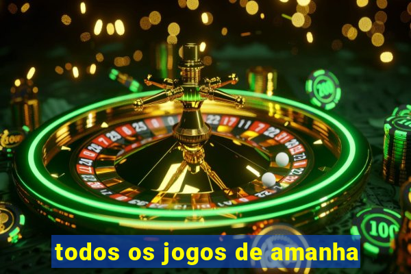 todos os jogos de amanha