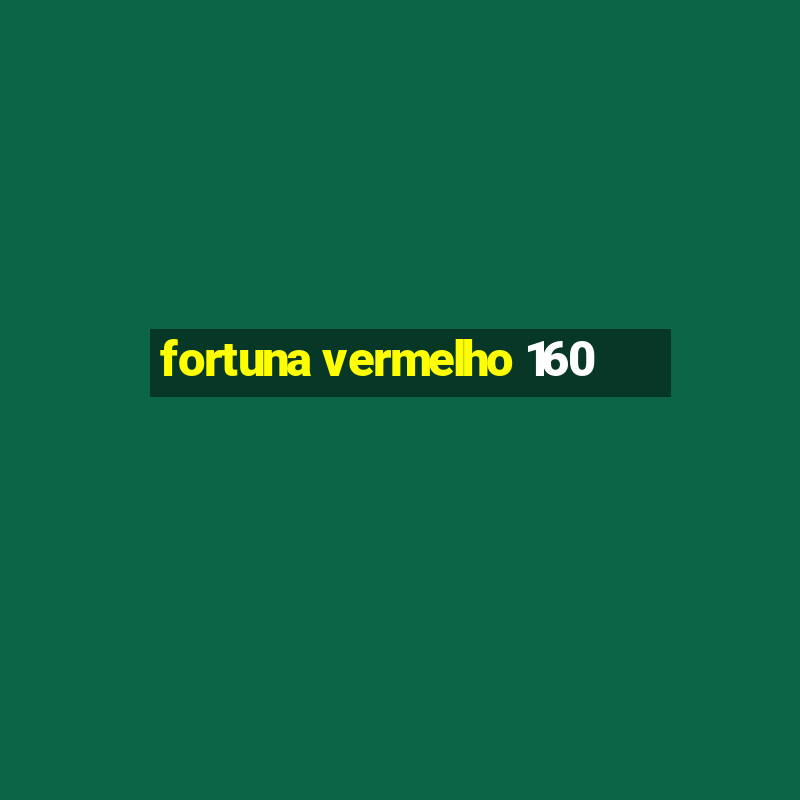 fortuna vermelho 160