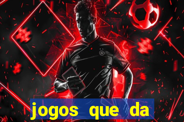 jogos que da dinheiro sem precisar depositar