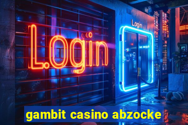 gambit casino abzocke