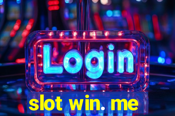 slot win. me