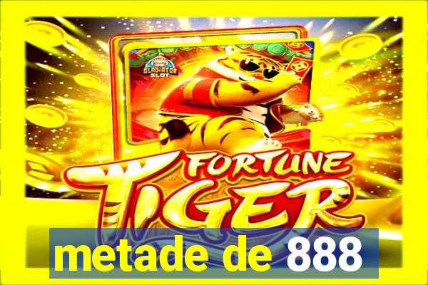 metade de 888