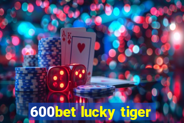 600bet lucky tiger