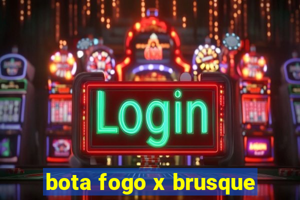 bota fogo x brusque