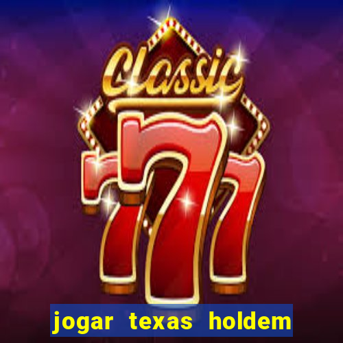 jogar texas holdem online gratis