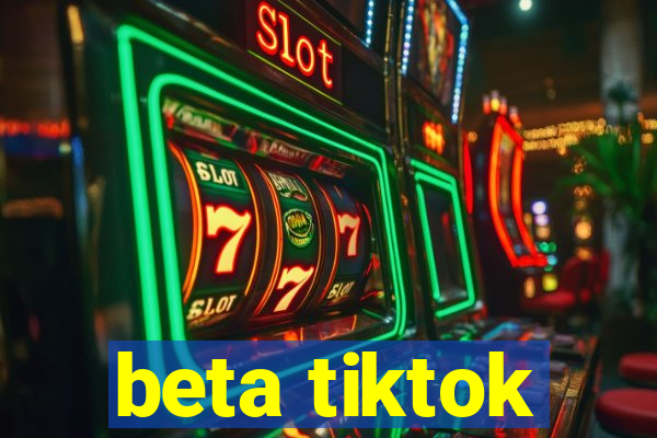 beta tiktok