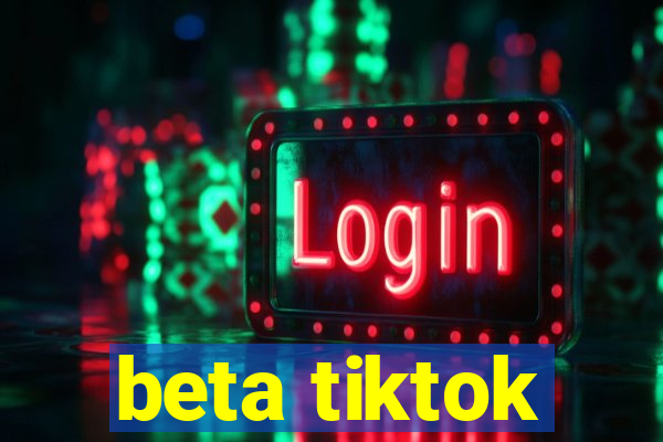 beta tiktok