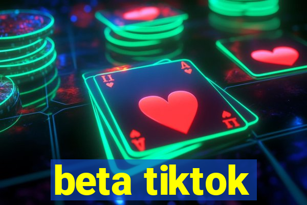 beta tiktok