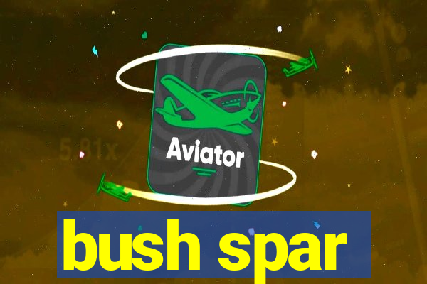 bush spar