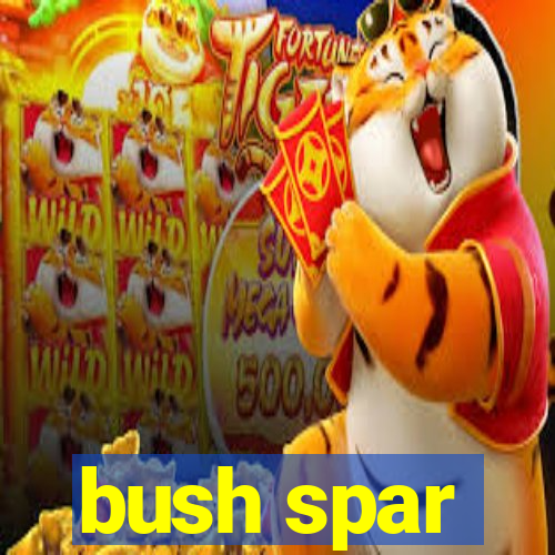 bush spar