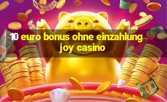 10 euro bonus ohne einzahlung joy casino