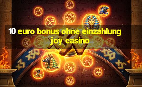 10 euro bonus ohne einzahlung joy casino