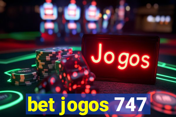 bet jogos 747