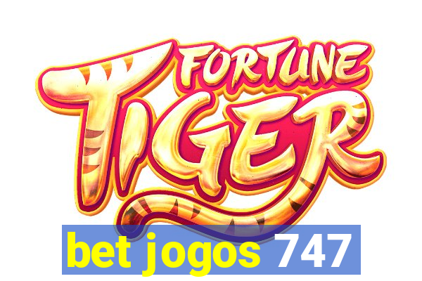 bet jogos 747