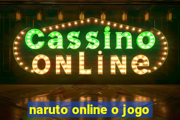 naruto online o jogo