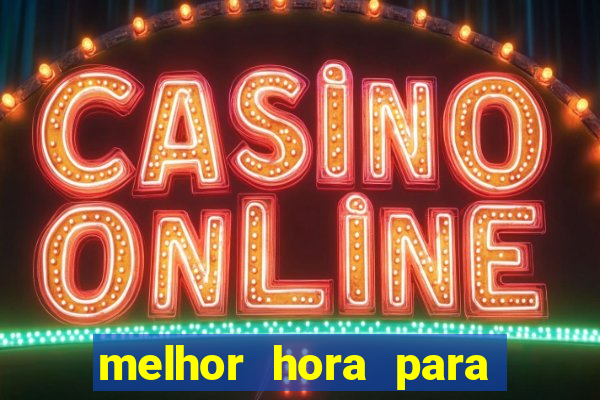 melhor hora para jogar cassino online