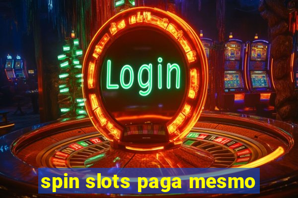 spin slots paga mesmo