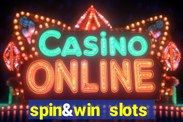 spin&win slots casino games