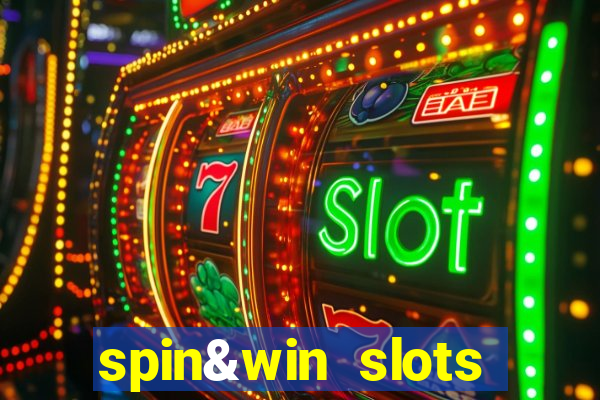 spin&win slots casino games