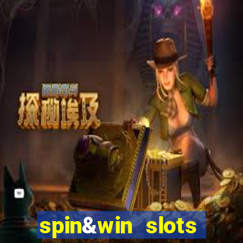 spin&win slots casino games