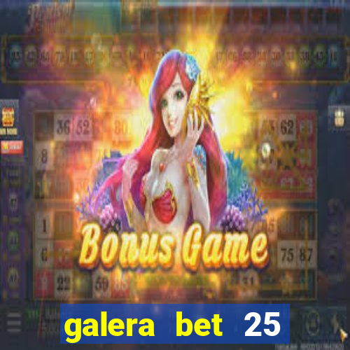 galera bet 25 rodadas grátis