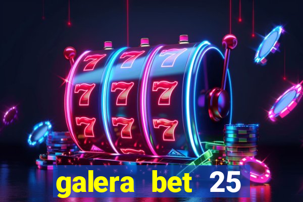 galera bet 25 rodadas grátis