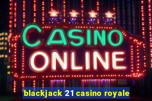 blackjack 21 casino royale