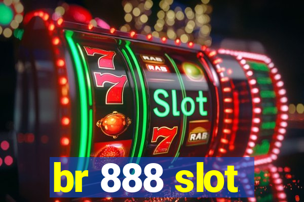 br 888 slot