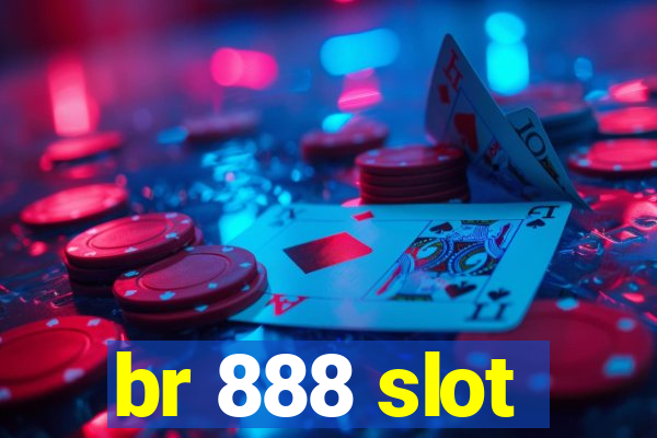 br 888 slot