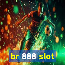 br 888 slot