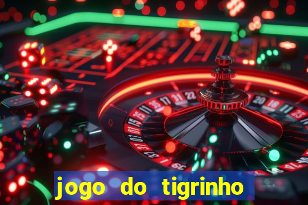 jogo do tigrinho que ganha b?nus