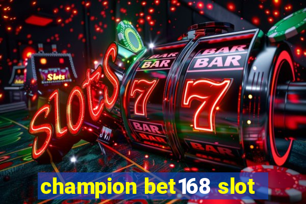 champion bet168 slot