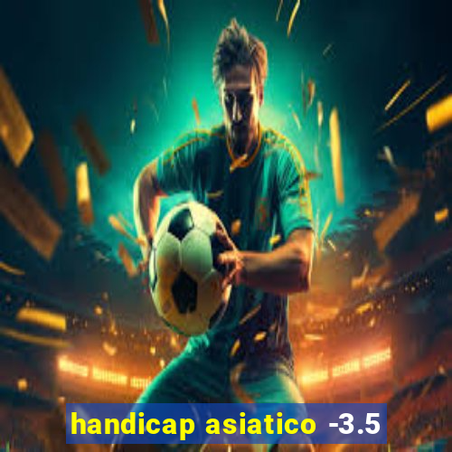 handicap asiatico -3.5