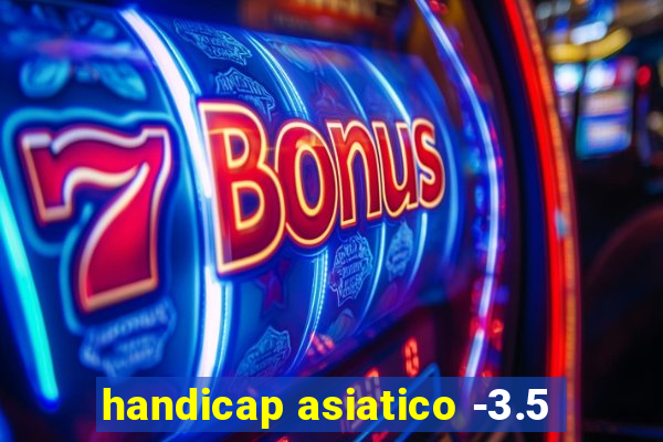 handicap asiatico -3.5