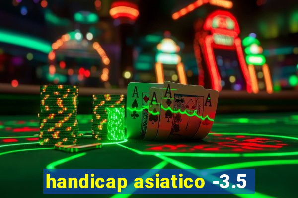 handicap asiatico -3.5