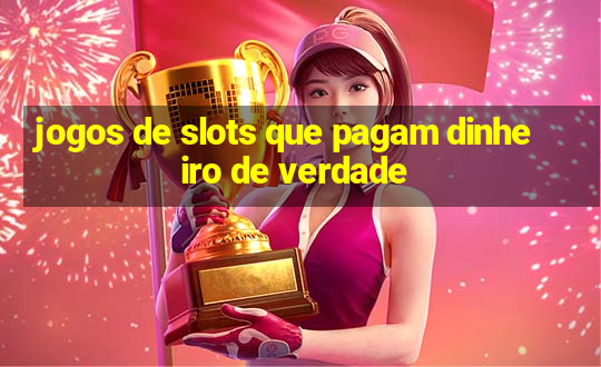 jogos de slots que pagam dinheiro de verdade