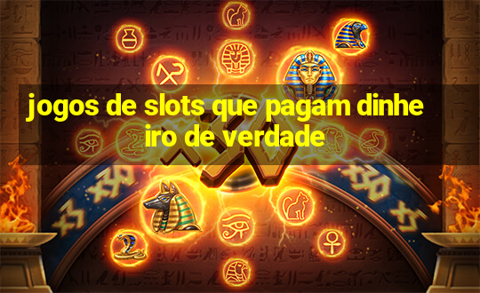 jogos de slots que pagam dinheiro de verdade