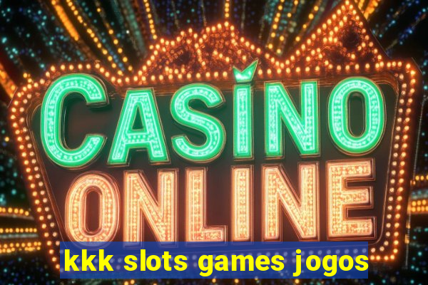 kkk slots games jogos