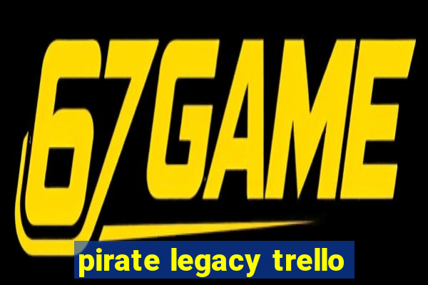 pirate legacy trello