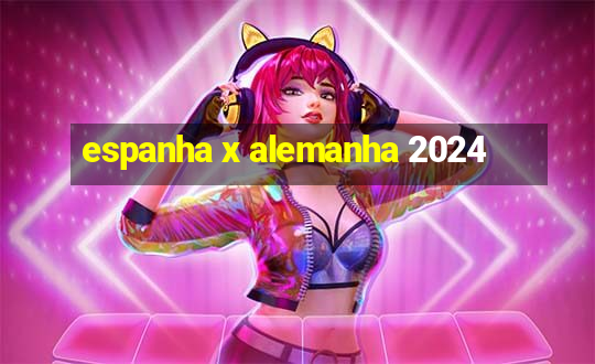 espanha x alemanha 2024