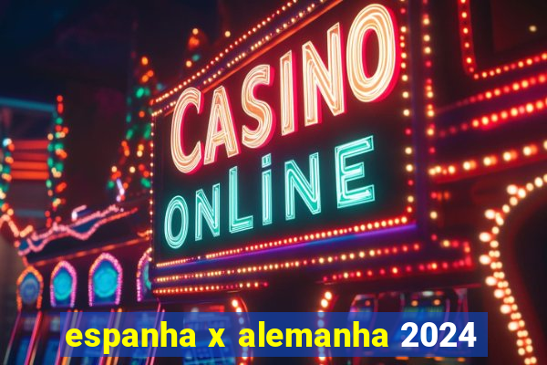 espanha x alemanha 2024