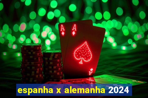 espanha x alemanha 2024