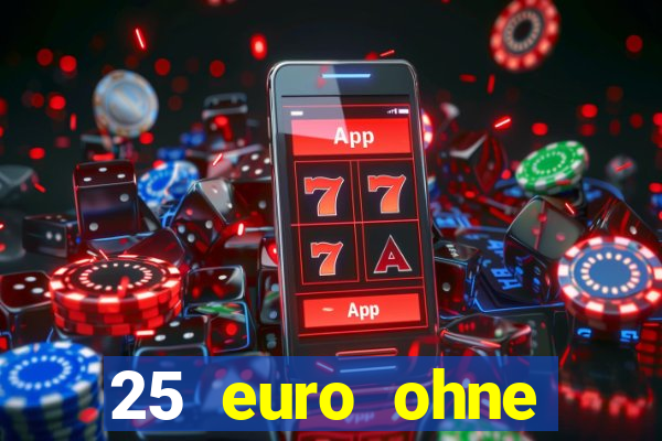 25 euro ohne einzahlung casino