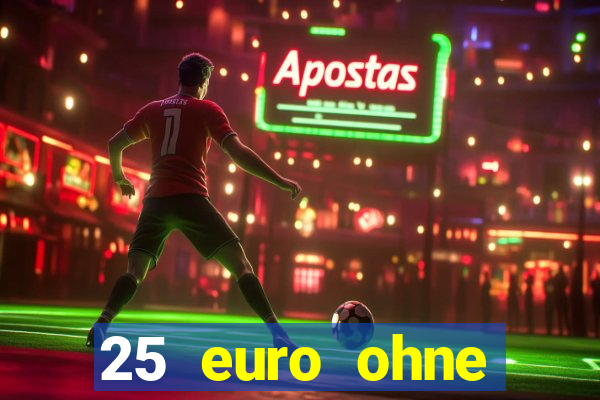 25 euro ohne einzahlung casino