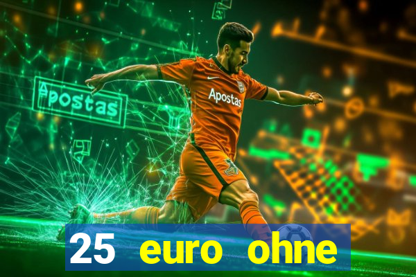 25 euro ohne einzahlung casino